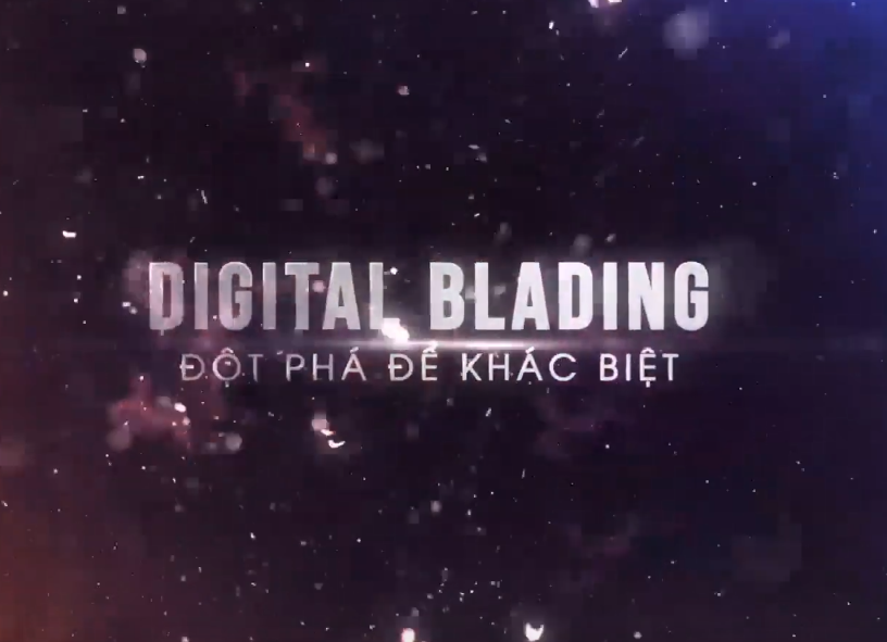 Digital Blading Đột Phá Để Khác Biệt