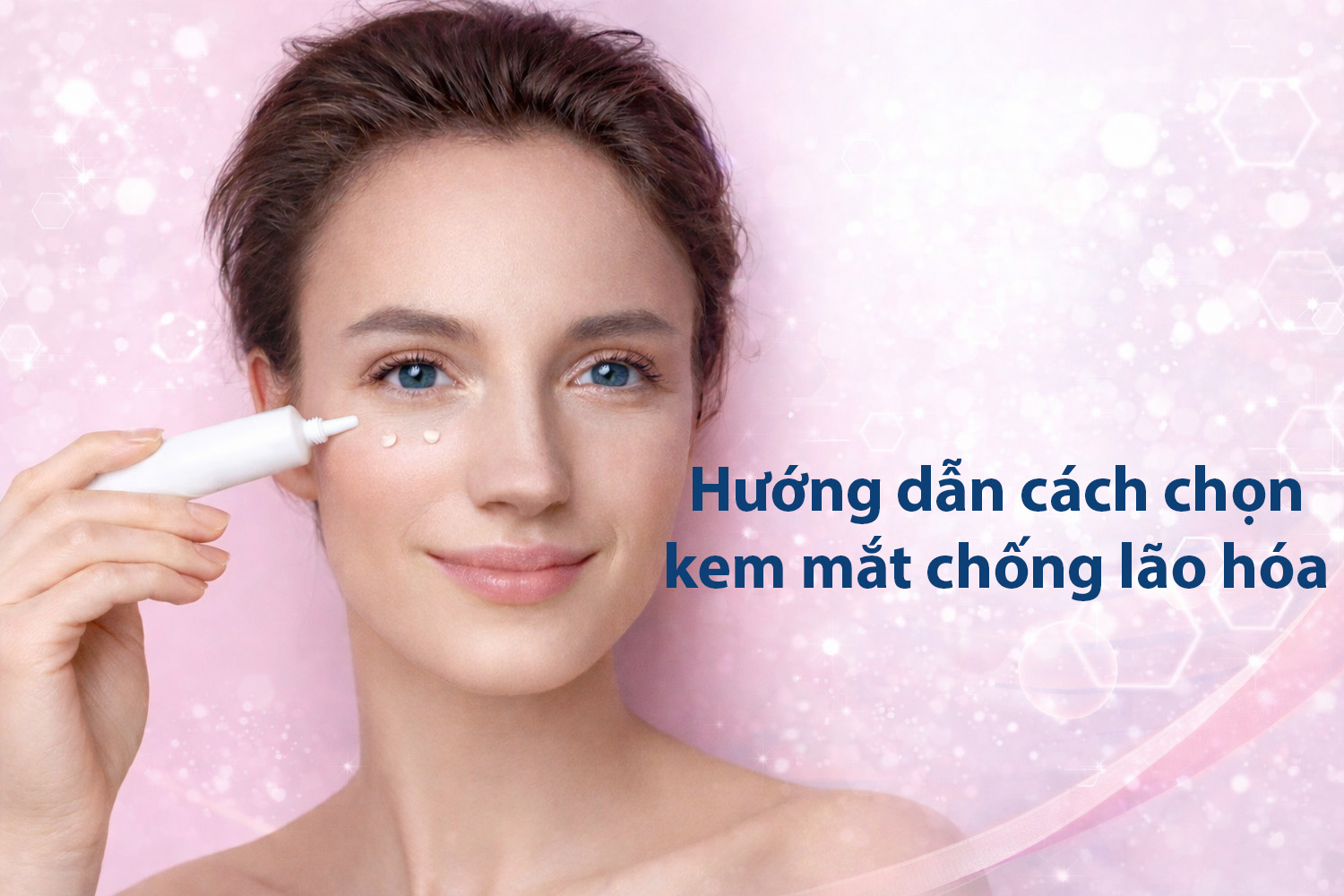 Hướng dẫn cách chọn kem mắt chống lão hóa được ưa chuộng nhất