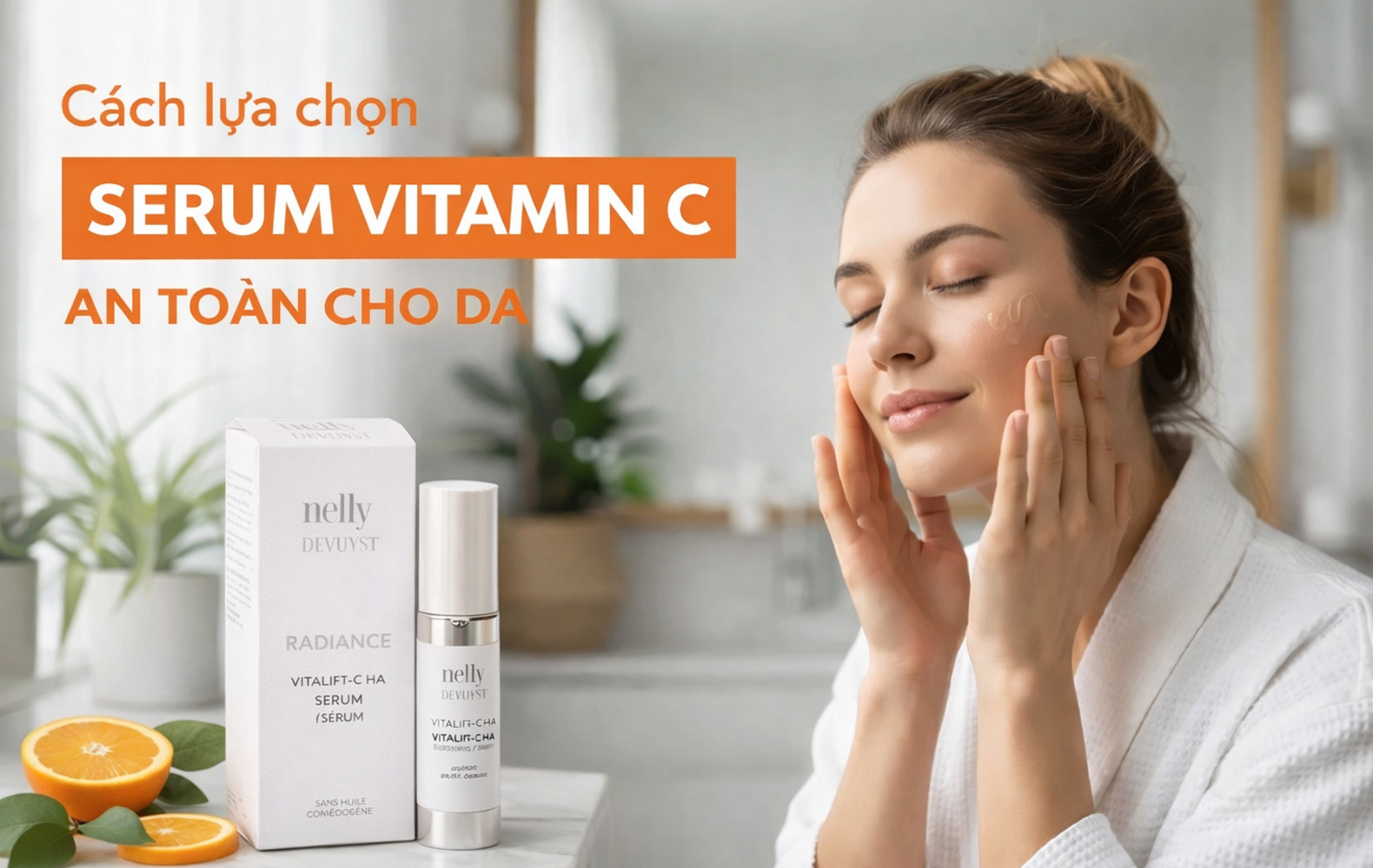 Gợi ý 5 tiêu chí lựa chọn serum Vitamin C làm trắng da hiệu quả