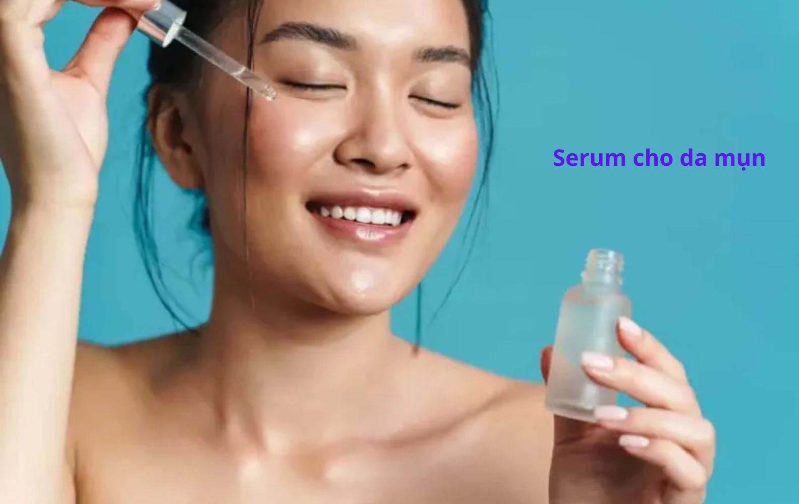 Hướng dẫn 5 cách chọn serum trị mụn phù hợp cho mọi loại da